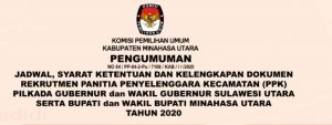 PENGUMUMAN: Jadwal, Syarat Ketentuan dan Kelengkapan Dokumen Rekrutmen Panitia Pemilihan Kecamatan (PPK) Pilkada Gubernur dan Wakil Gubernur Sulawesi Utara serta Bupati dan Wakil Bupati Minahasa Utara Tahun 2020